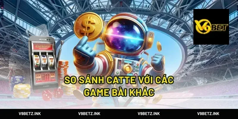 So Sánh Catte Với Các Game Bài Khác