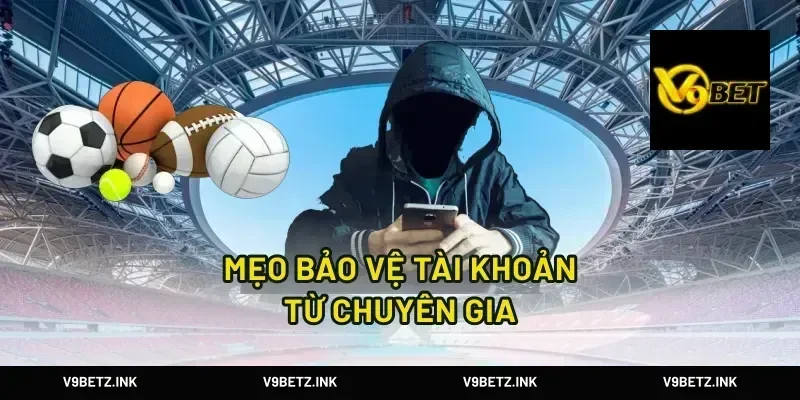 Mẹo Bảo Vệ Tài Khoản Từ Chuyên Gia