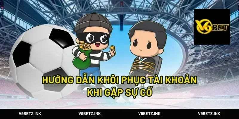 Hướng Dẫn Khôi Phục Tài Khoản Khi Gặp Sự Cố