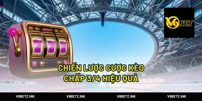 Chiến lược cược kèo chấp 3/4 hiệu quả