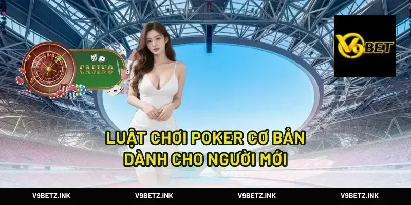 luật chơi poker cơ bản dành cho người mới