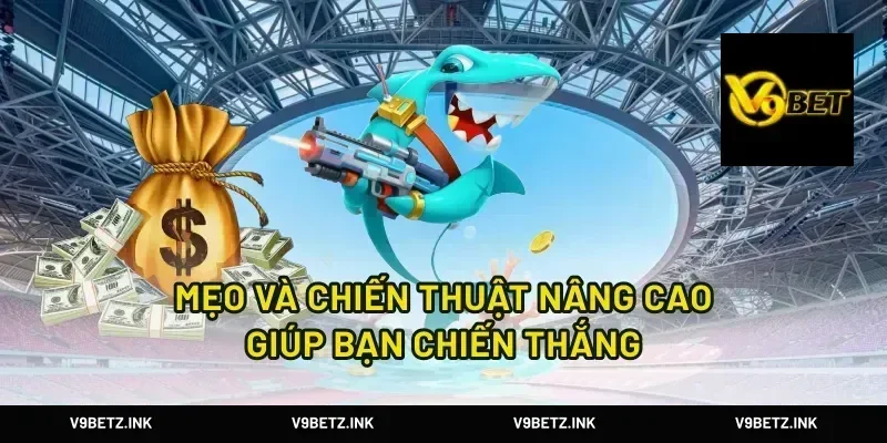 Mẹo và chiến thuật nâng cao giúp bạn chiến thắng